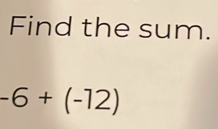 Find the sum.
-6+(-12)