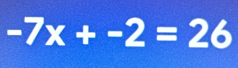 -7x+-2=26