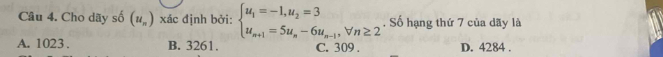 Cho dãy số (u_n) xác định bởi: beginarrayl u_1=-1,u_2=3 u_n+1=5u_n-6u_n-1,forall n≥ 2endarray.. Số hạng thứ 7 của dãy là
A. 1023. B. 3261. C. 309. D. 4284.