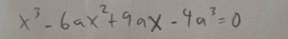 x^3-6ax^2+9ax-4a^3=0