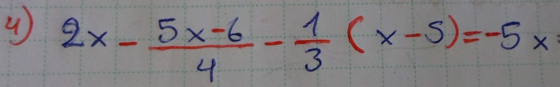 2x- (5x-6)/4 - 1/3 (x-5)=-5x