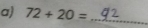 72+20= _