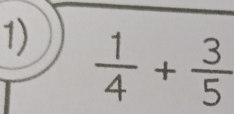 □  □  
1)  1/4 + 3/5 