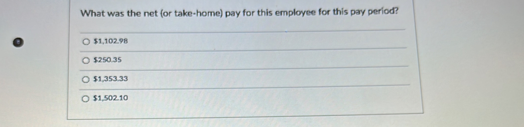 What was the net (or take-home) pay for this employee for this pay period?
$1,102.98
$250.35
$1,353.33
$1,502.10