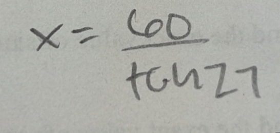 x= 60/tan 27 