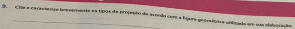 Cite e caracterize brevemente os tipos de projeção de acordo com a figura geométrica utilizada em sua elaboração.