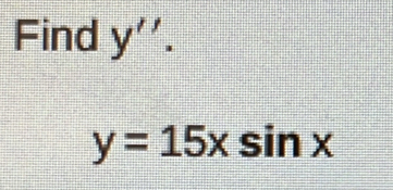 Find y''.
y=15xsin x