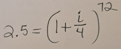 2.5=(1+ i/4 )^72