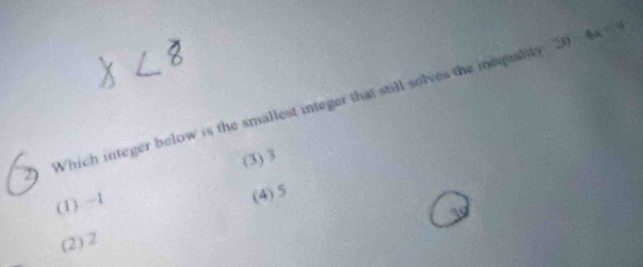 Which integer below is the smallest integer that still solves the iequalty 2 - 641.5
(3) 3
(1) ~1
(4) 5
(2) 2