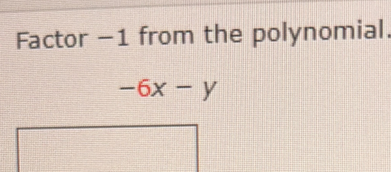 Factor −1 from the polynomial.
-6x-y