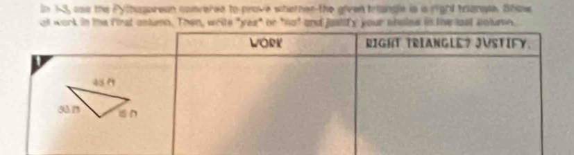 In 13, sae the Pythagorean converee to prove whether the given triangle in is right trangle, Show 
at work in the first antumn. Then, write "yez" or "no" and justify your shaies in the last cotume.