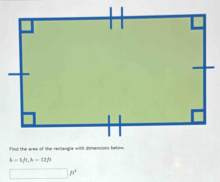 b=5ft, h=12ft
ft^2