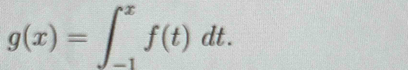 g(x)=∈t _(-1)^xf(t)dt.