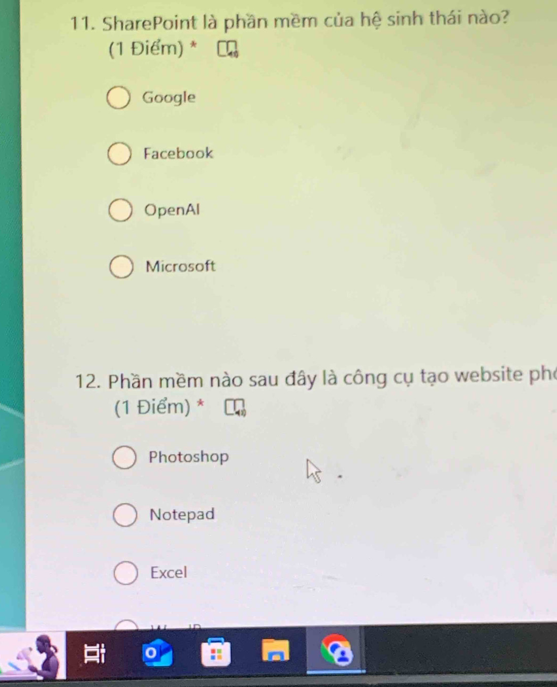 SharePoint là phần mềm của hệ sinh thái nào?
(1 Điểm) *
Google
Facebook
OpenAl
Microsoft
12. Phần mềm nào sau đây là công cụ tạo website pho
(1 Điểm) *
Photoshop
Notepad
Excel