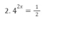 4^(2x)= 1/2 