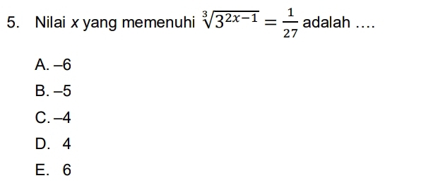 Nilai x yang memenuhi sqrt[3](3^(2x-1))= 1/27  adalah ....
A. -6
B. -5
C. -4
D. 4
E. 6