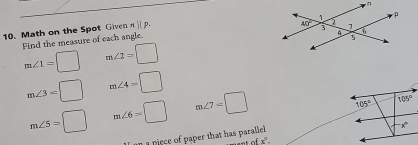 Math on the Spot Given π  ρ.
Find the measure of each angle.
m∠ 1=□ m∠ 2=□
m∠ 3=□ m∠ 4=□
m∠ 5=□ m∠ 6=□ m∠ 7=□
piece of paper that has paralle.
ofx°.