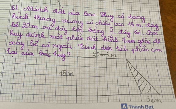 mành dàt aig grāo gug có dang
hihh Zhang zhōng có chiqu eag 15 m day
l: 20m ad dag ean eàing  5/-4  dby Re Bac
bay doint mot phain bat tite tam giáo dà
ocpy be cangoài. ink diòn tich nàn dón
Rou eia bac hay? 2 m
15m
3cm