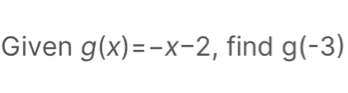 Given g(x)=-x-2 , find g(-3)