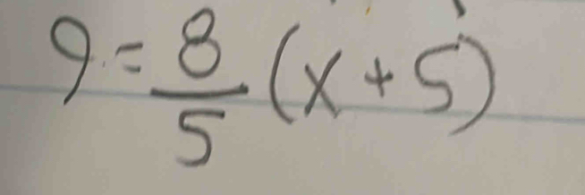 9= 8/5 (x+5)