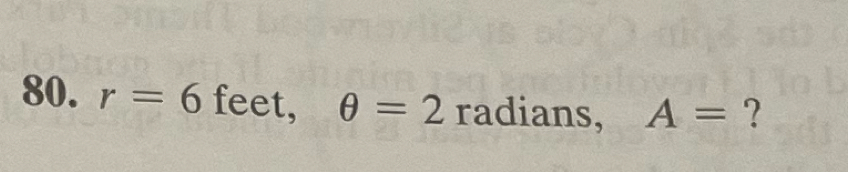 r=6 feet, θ =2 radians, A= ?