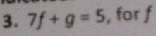 42°
3. 7f+g=5 for°