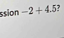 ssion -2+4.5 ?