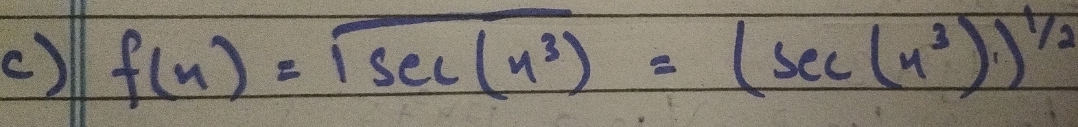 () f(x)=sqrt(sec (x^3))=(sec (x^3)))^1/2