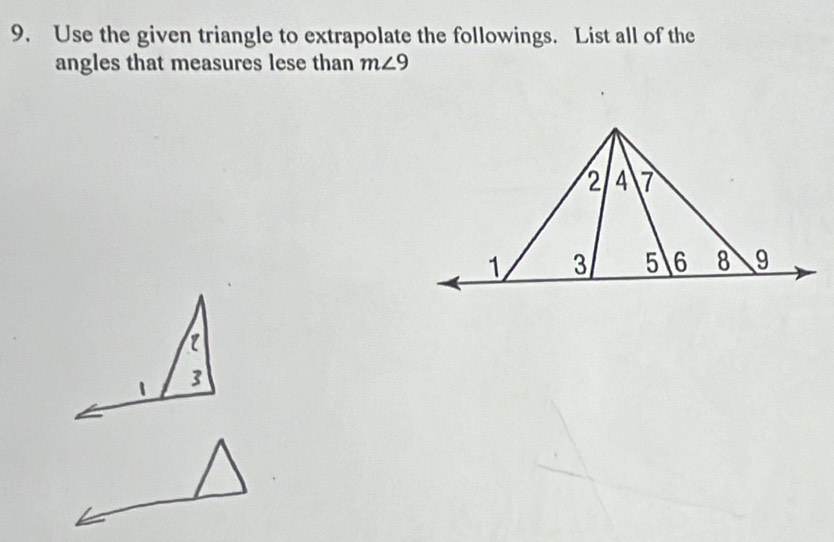 Use the given triangle to extrapolate the followings. List all of the 
angles that measures lese than m∠ 9
3