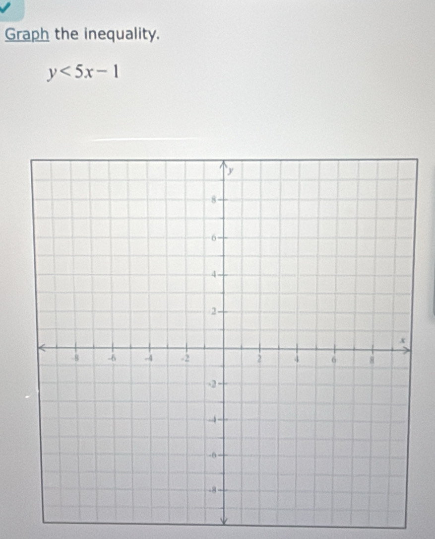 Graph the inequality.
y<5x-1</tex>