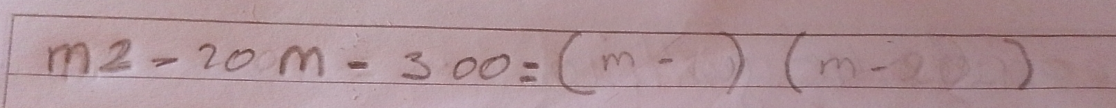 m2-20m-300=(m-)(m-2)