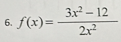 f(x)= (3x^2-12)/2x^2 