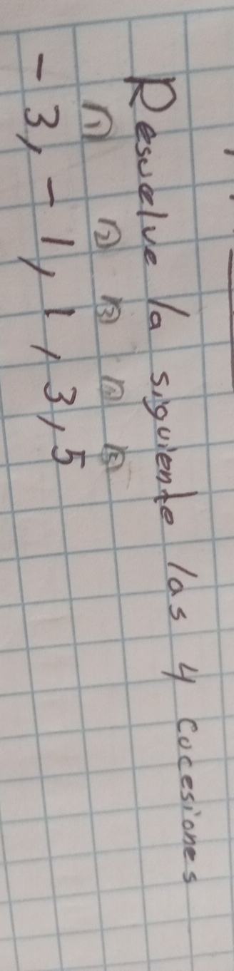 Resuelve Ya siquiente las 4 Cocesiones
3, -1, 13, 5