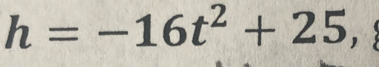 h=-16t^2+25,