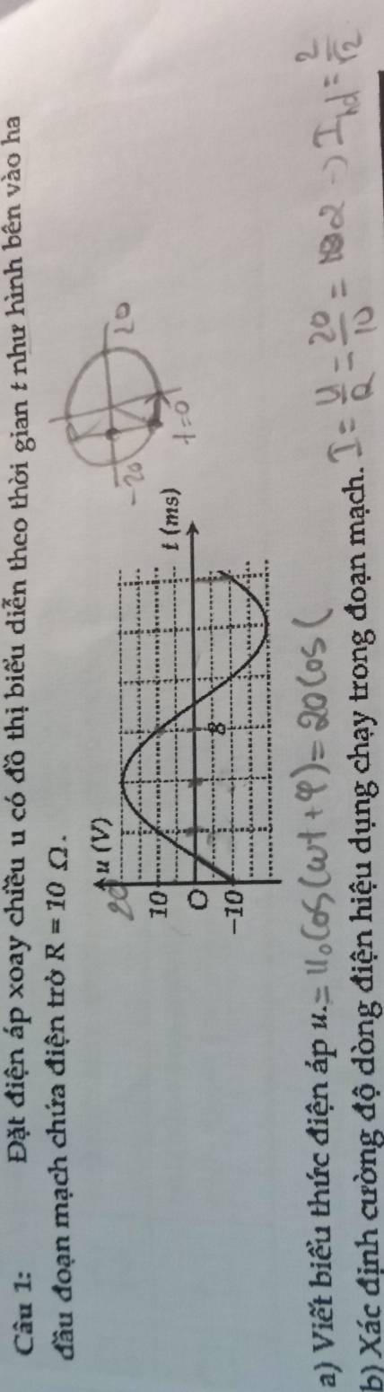 Đặt điện áp xoay chiều u có đồ thị biểu diễn theo thời gian & như hình bên vào ha
đầu đoạn mạch chứa điện trở R=10Omega .
a) Viết biểu thức điện áp u
b) Xác định cường độ dòng điện hiệu dụng chạy trong đoạn mạch.