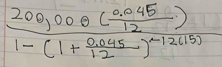 frac 200,000( (0.045)/12 )1-(1+ (0.045)/12 )^-12(15)