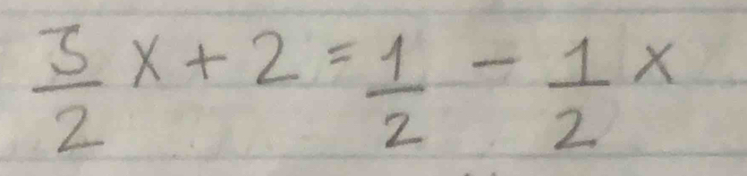  3/2 x+2= 1/2 - 1/2 x