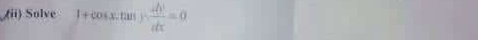 (ii) Solve 1+cos x.tan y. dy/dx =0