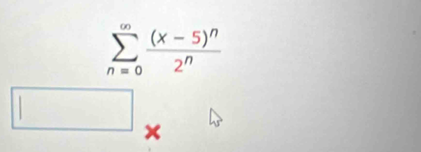 sumlimits _(n=0)^(∈fty)frac (x-5)^n2^n
_circ 