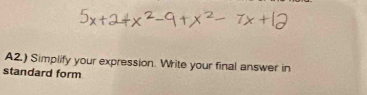 A2.) Simplify your expression. Write your final answer in 
standard form