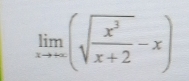 limlimits _xto ∈fty (sqrt(frac x^3)x+2-x)