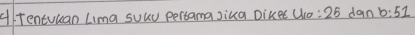 A/entvuan Lima suuv pertama jika Dikee Uo : 25 dan b:51
