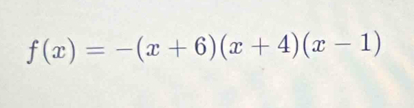 f(x)=-(x+6)(x+4)(x-1)