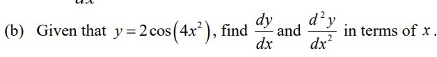 Given that y=2cos (4x^2) , find  dy/dx  and  d^2y/dx^2  in terms of x.