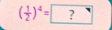 ( 1/2 )^4= ?