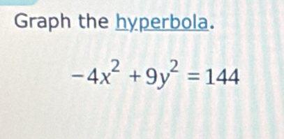 Graph the hyperbola.
-4x^2+9y^2=144