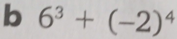 6^3+(-2)^4