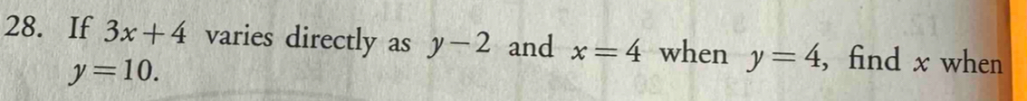 If 3x+4 varies directly as y-2 and x=4 when y=4 , find x when
y=10.