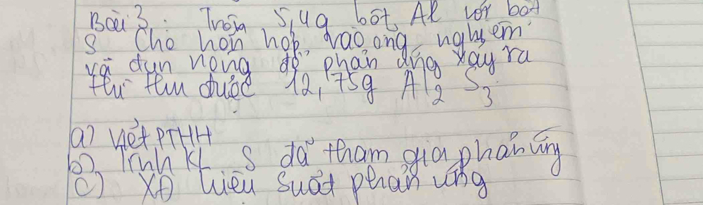 Bei3: Twoia Sug bot AR vor bod 
3. Cho hon hop, vaoong ugluem 
va dun nong dà phan tg yay ra 
fu teu dued 12 759 A12 S3 
(? Vet PTHH 
62. yetu K s da tham gia phan āng 
() XD Wieu Suat phan ung