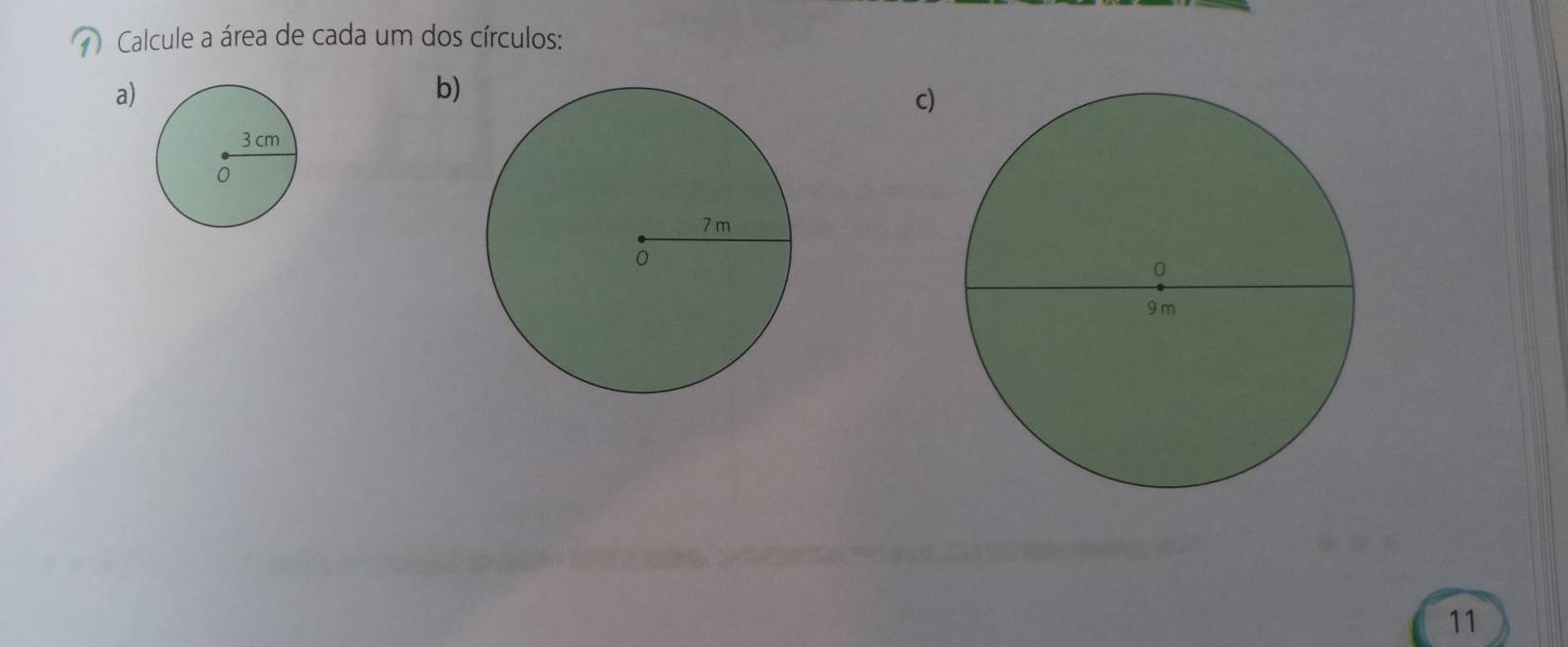 Calcule a área de cada um dos círculos: 
a) 
b) 
c) 
11